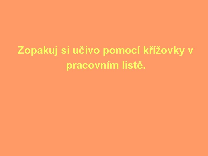 Zopakuj si učivo pomocí křížovky v pracovním listě. 