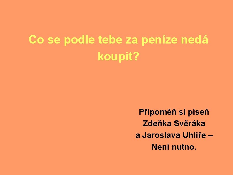 Co se podle tebe za peníze nedá koupit? Připoměň si píseň Zdeňka Svěráka a