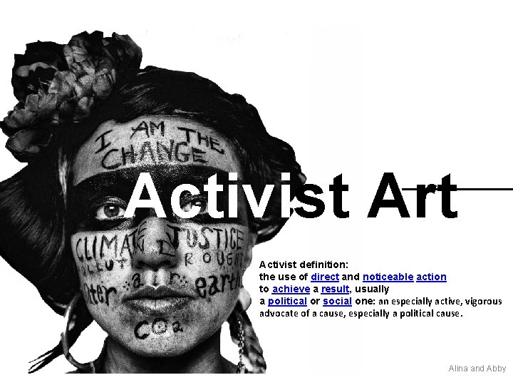 Activist Art Activist definition: the use of direct and noticeable action to achieve a