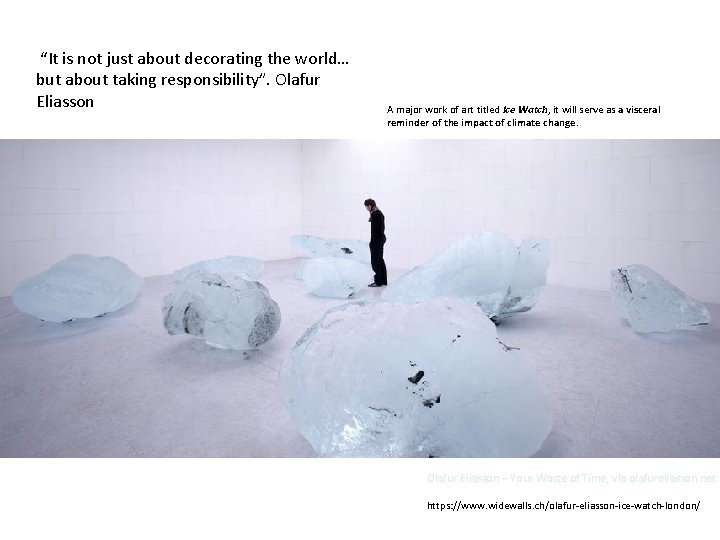  “It is not just about decorating the world… but about taking responsibility”. Olafur