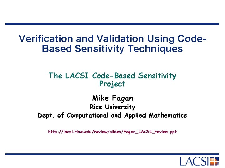 Verification and Validation Using Code. Based Sensitivity Techniques The LACSI Code-Based Sensitivity Project Mike