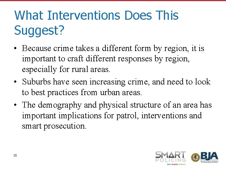What Interventions Does This Suggest? • Because crime takes a different form by region,