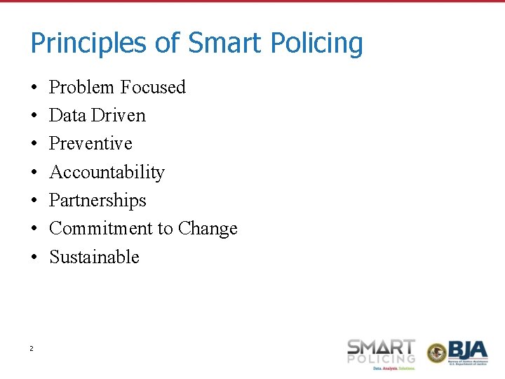 Principles of Smart Policing • • 2 Problem Focused Data Driven Preventive Accountability Partnerships