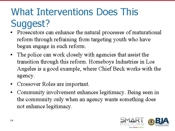 What Interventions Does This Suggest? • Prosecutors can enhance the natural processes of maturational