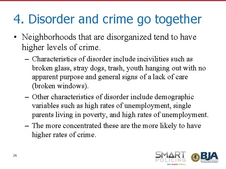 4. Disorder and crime go together • Neighborhoods that are disorganized tend to have