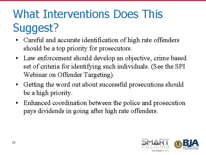 What Interventions Does This Suggest? • Careful and accurate identification of high rate offenders