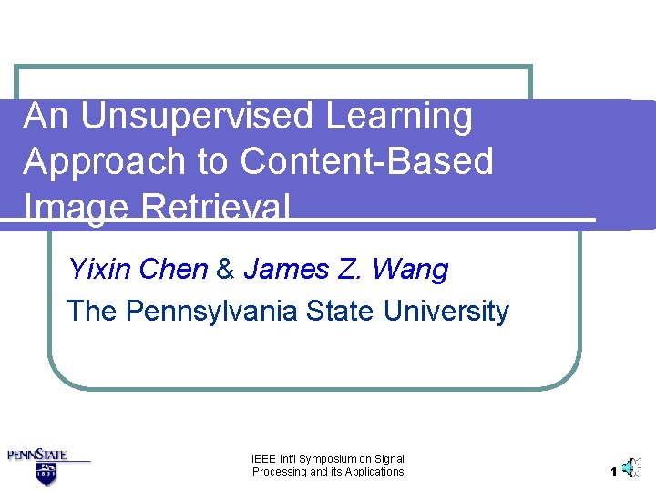An Unsupervised Learning Approach to Content-Based Image Retrieval Yixin Chen & James Z. Wang