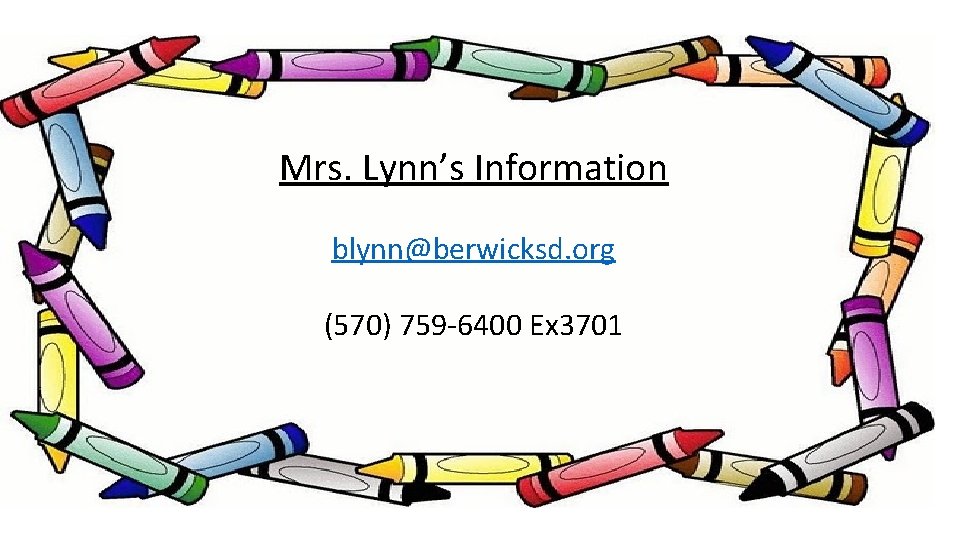 Mrs. Lynn’s Information blynn@berwicksd. org (570) 759 -6400 Ex 3701 