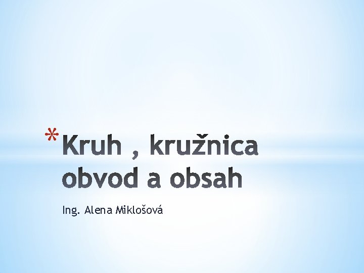 * Ing. Alena Miklošová 