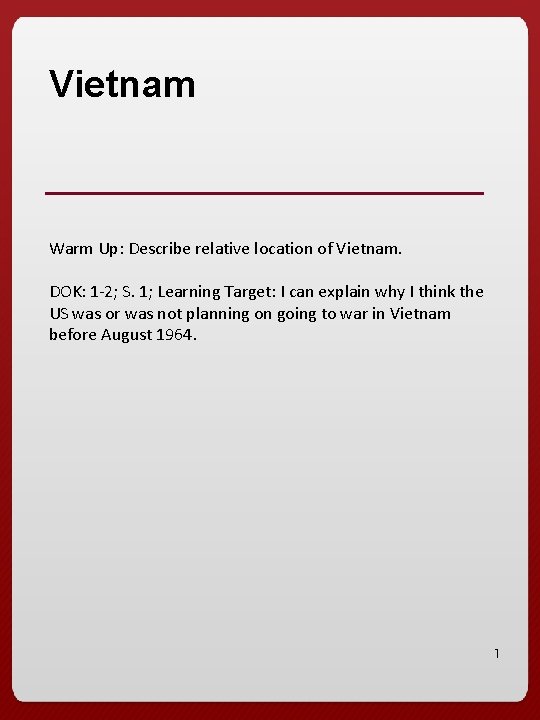 Vietnam Warm Up: Describe relative location of Vietnam. DOK: 1 -2; S. 1; Learning