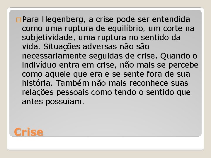 �Para Hegenberg, a crise pode ser entendida como uma ruptura de equilíbrio, um corte