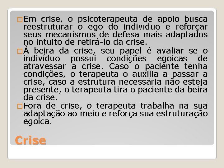 �Em crise, o psicoterapeuta de apoio busca reestruturar o ego do indivíduo e reforçar