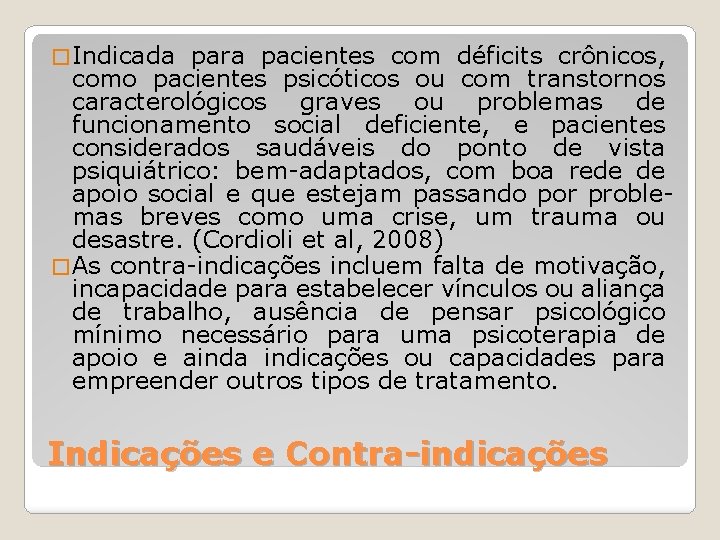 � Indicada para pacientes com déficits crônicos, como pacientes psicóticos ou com transtornos caracterológicos