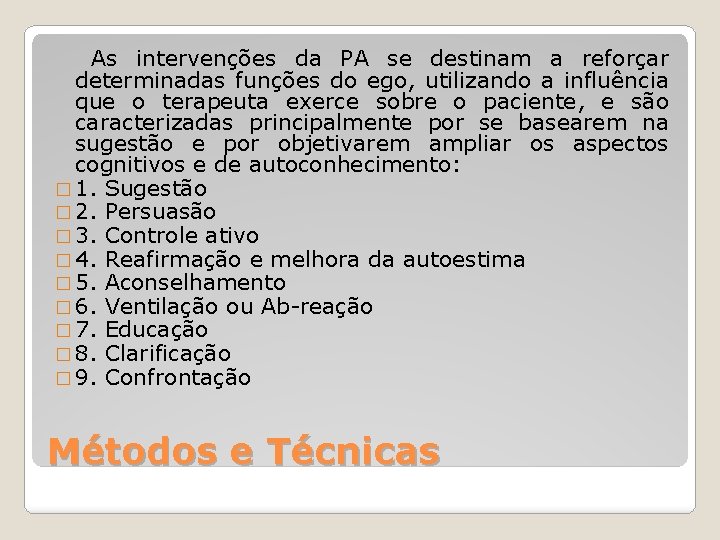 As intervenções da PA se destinam a reforçar determinadas funções do ego, utilizando a