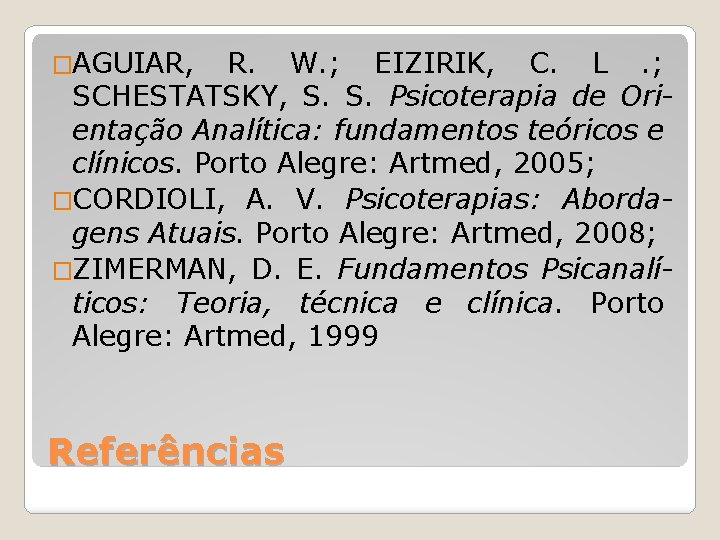 �AGUIAR, R. W. ; EIZIRIK, C. L. ; SCHESTATSKY, S. S. Psicoterapia de Orientação