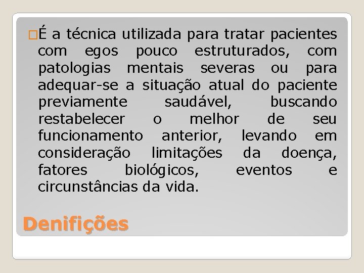 �É a técnica utilizada para tratar pacientes com egos pouco estruturados, com patologias mentais