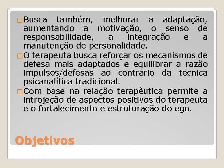 �Busca também, melhorar a adaptação, aumentando a motivação, o senso de responsabilidade, a integração
