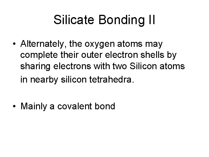 Silicate Bonding II • Alternately, the oxygen atoms may complete their outer electron shells