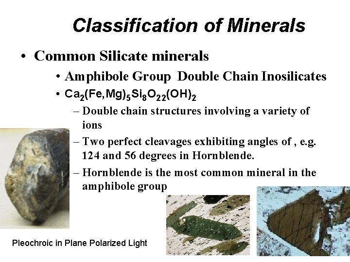Classification of Minerals • Common Silicate minerals • Amphibole Group Double Chain Inosilicates •