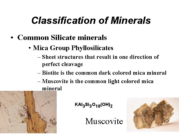 Classification of Minerals • Common Silicate minerals • Mica Group Phyllosilicates – Sheet structures