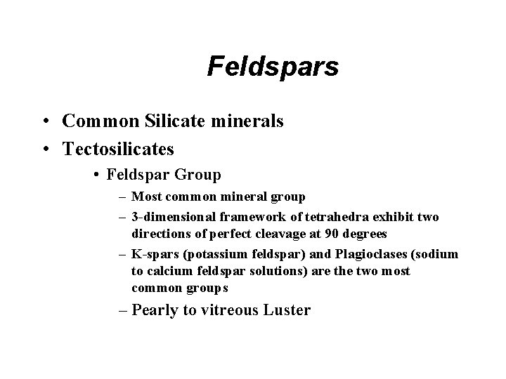 Feldspars • Common Silicate minerals • Tectosilicates • Feldspar Group – Most common mineral