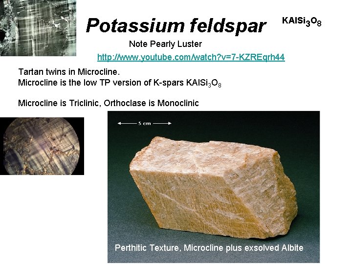 Potassium feldspar KAl. Si 3 O 8 Note Pearly Luster http: //www. youtube. com/watch?