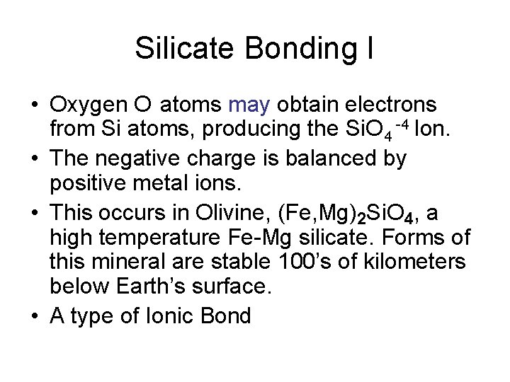 Silicate Bonding I • Oxygen O atoms may obtain electrons from Si atoms, producing