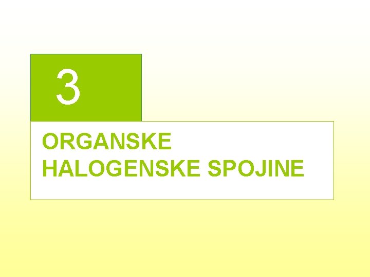 3 ORGANSKE HALOGENSKE SPOJINE 