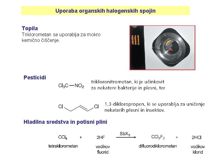 Uporaba organskih halogenskih spojin Topila Triklorometan se uporablja za mokro kemično čiščenje. Pesticidi Hladilna