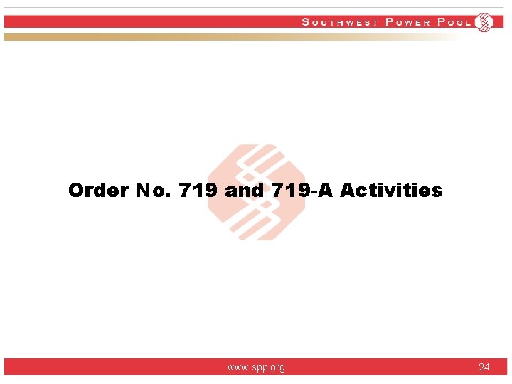 Order No. 719 and 719 -A Activities www. spp. org 24 Order No. 719 and 719 -A Activities www. spp. org 24