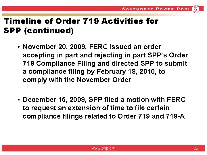 Timeline of Order 719 Activities for SPP (continued) • November 20, 2009, FERC issued Timeline of Order 719 Activities for SPP (continued) • November 20, 2009, FERC issued