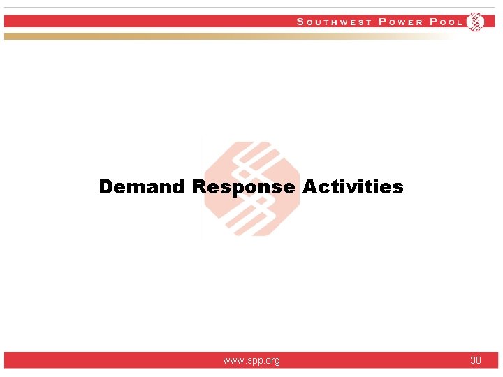 Demand Response Activities www. spp. org 30 Demand Response Activities www. spp. org 30