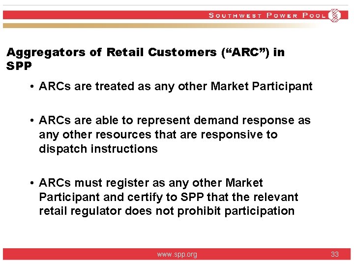 Aggregators of Retail Customers (“ARC”) in SPP • ARCs are treated as any other Aggregators of Retail Customers (“ARC”) in SPP • ARCs are treated as any other