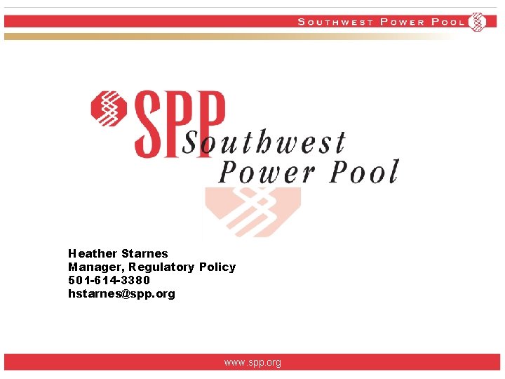 Heather Starnes Manager, Regulatory Policy 501 -614 -3380 hstarnes@spp. org www. spp. org Heather Starnes Manager, Regulatory Policy 501 -614 -3380 hstarnes@spp. org www. spp. org