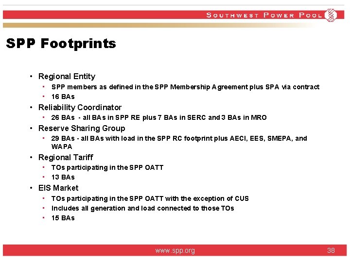SPP Footprints • Regional Entity • SPP members as defined in the SPP Membership SPP Footprints • Regional Entity • SPP members as defined in the SPP Membership