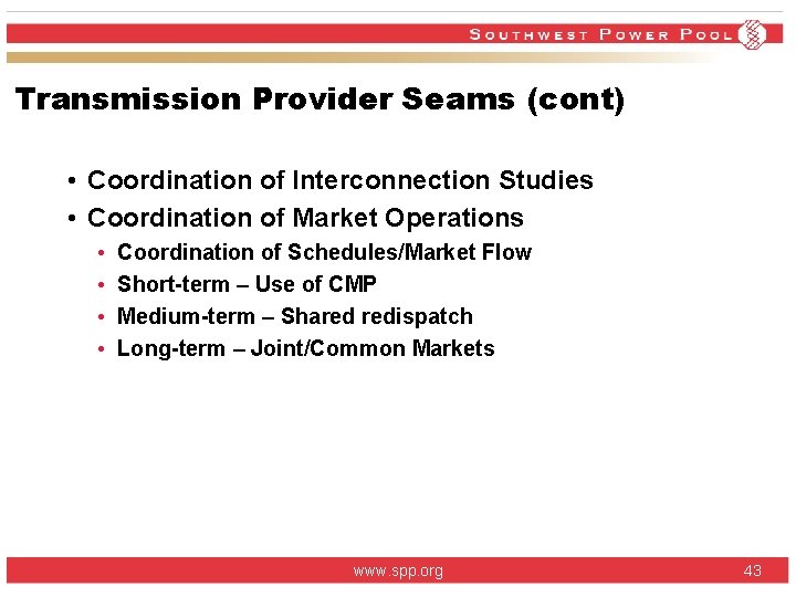 Transmission Provider Seams (cont) • Coordination of Interconnection Studies • Coordination of Market Operations Transmission Provider Seams (cont) • Coordination of Interconnection Studies • Coordination of Market Operations