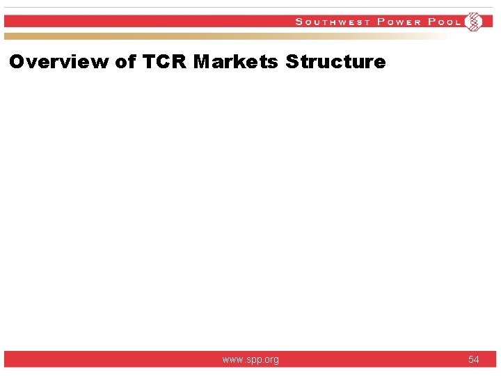 Overview of TCR Markets Structure www. spp. org 54 Overview of TCR Markets Structure www. spp. org 54