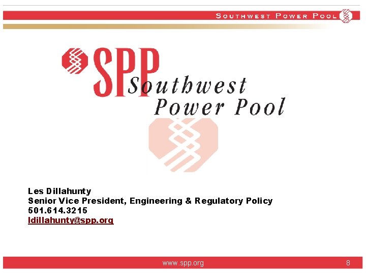 Les Dillahunty Senior Vice President, Engineering & Regulatory Policy 501. 614. 3215 ldillahunty@spp. org Les Dillahunty Senior Vice President, Engineering & Regulatory Policy 501. 614. 3215 ldillahunty@spp. org