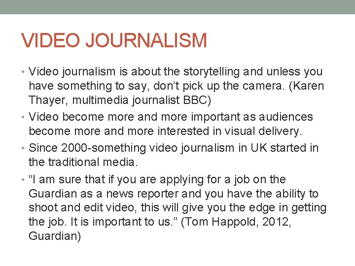 VIDEO JOURNALISM • Video journalism is about the storytelling and unless you have something