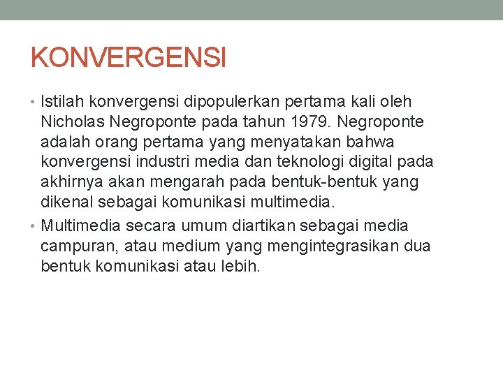 KONVERGENSI • Istilah konvergensi dipopulerkan pertama kali oleh Nicholas Negroponte pada tahun 1979. Negroponte