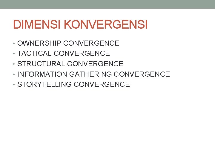 DIMENSI KONVERGENSI • OWNERSHIP CONVERGENCE • TACTICAL CONVERGENCE • STRUCTURAL CONVERGENCE • INFORMATION GATHERING