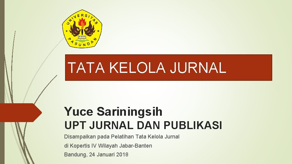 TATA KELOLA JURNAL Yuce Sariningsih UPT JURNAL DAN PUBLIKASI Disampaikan pada Pelatihan Tata Kelola