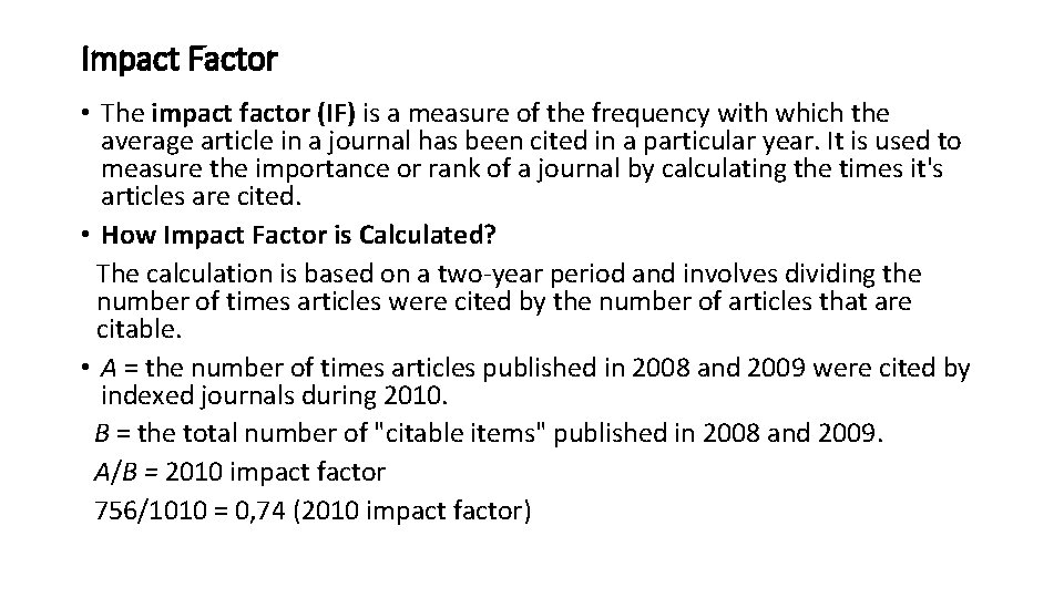 Impact Factor • The impact factor (IF) is a measure of the frequency with