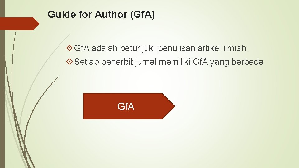 Guide for Author (Gf. A) Gf. A adalah petunjuk penulisan artikel ilmiah. Setiap penerbit