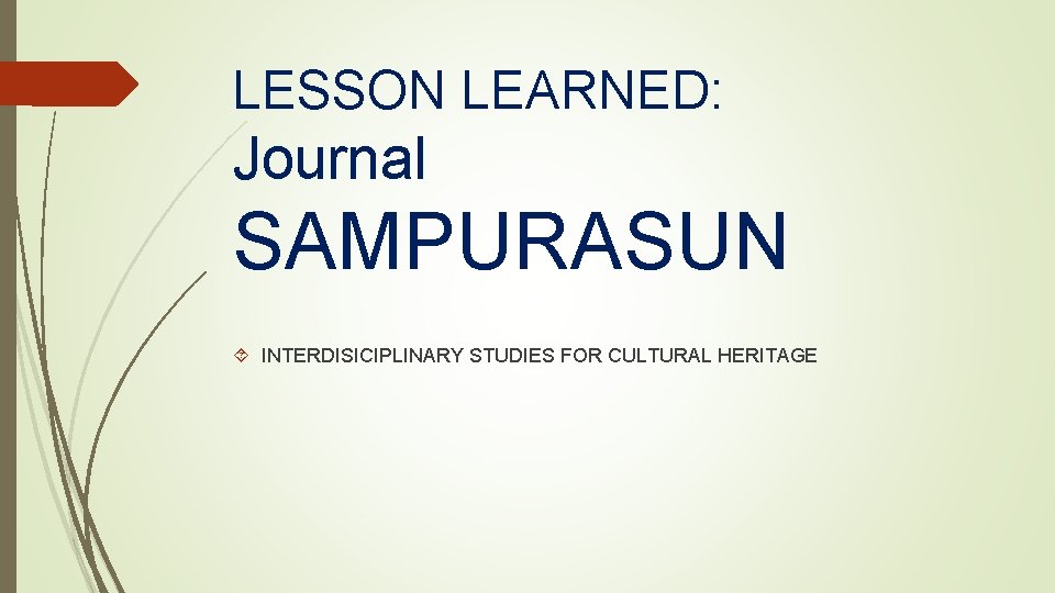 LESSON LEARNED: Journal SAMPURASUN INTERDISICIPLINARY STUDIES FOR CULTURAL HERITAGE 