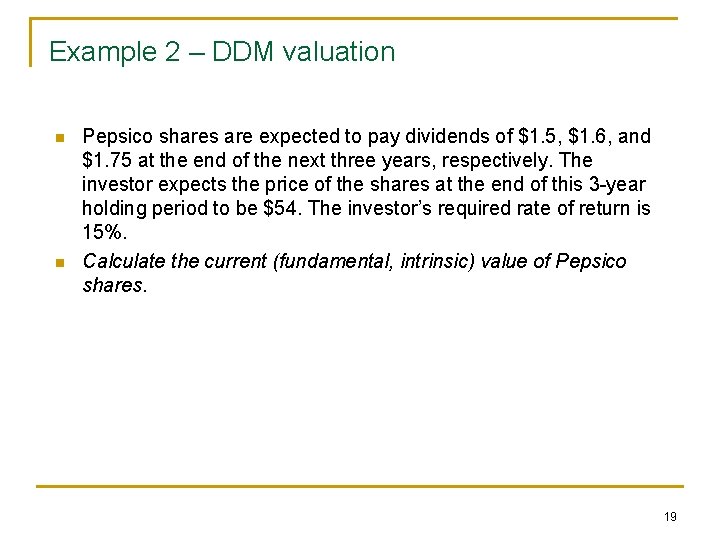 Example 2 – DDM valuation n n Pepsico shares are expected to pay dividends