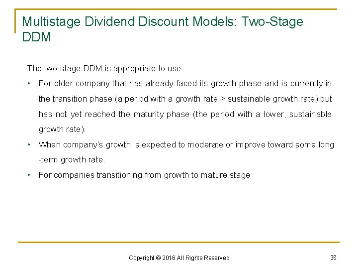 Multistage Dividend Discount Models: Two-Stage DDM The two-stage DDM is appropriate to use: •