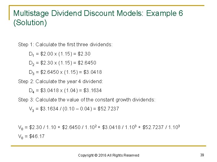 Multistage Dividend Discount Models: Example 6 (Solution) Step 1: Calculate the first three dividends: