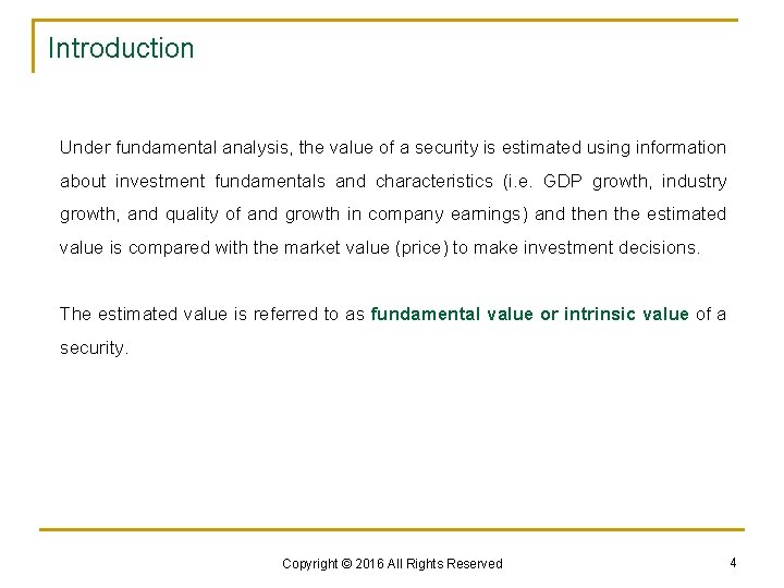 Introduction Under fundamental analysis, the value of a security is estimated using information about