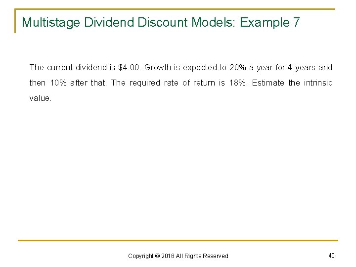 Multistage Dividend Discount Models: Example 7 The current dividend is $4. 00. Growth is